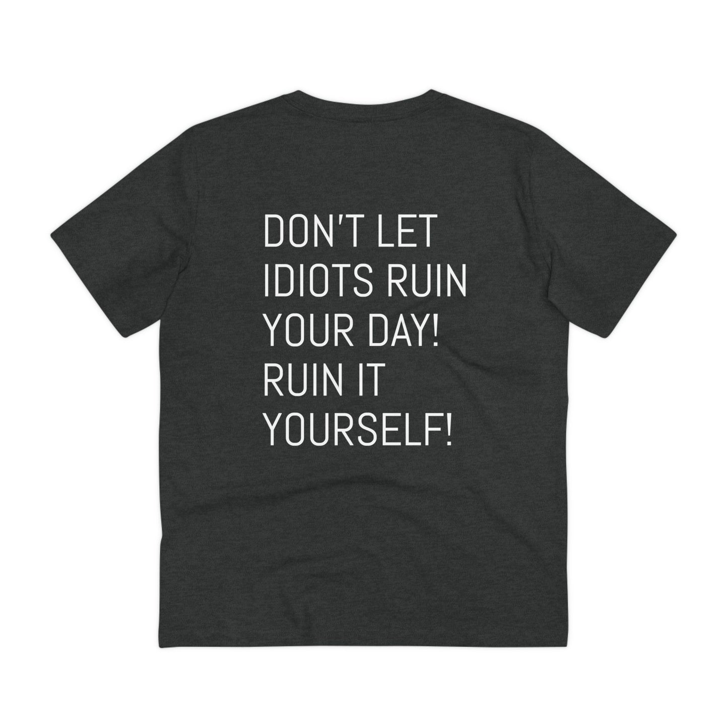 Don't let idiots ruin your day! Ruin it yourself