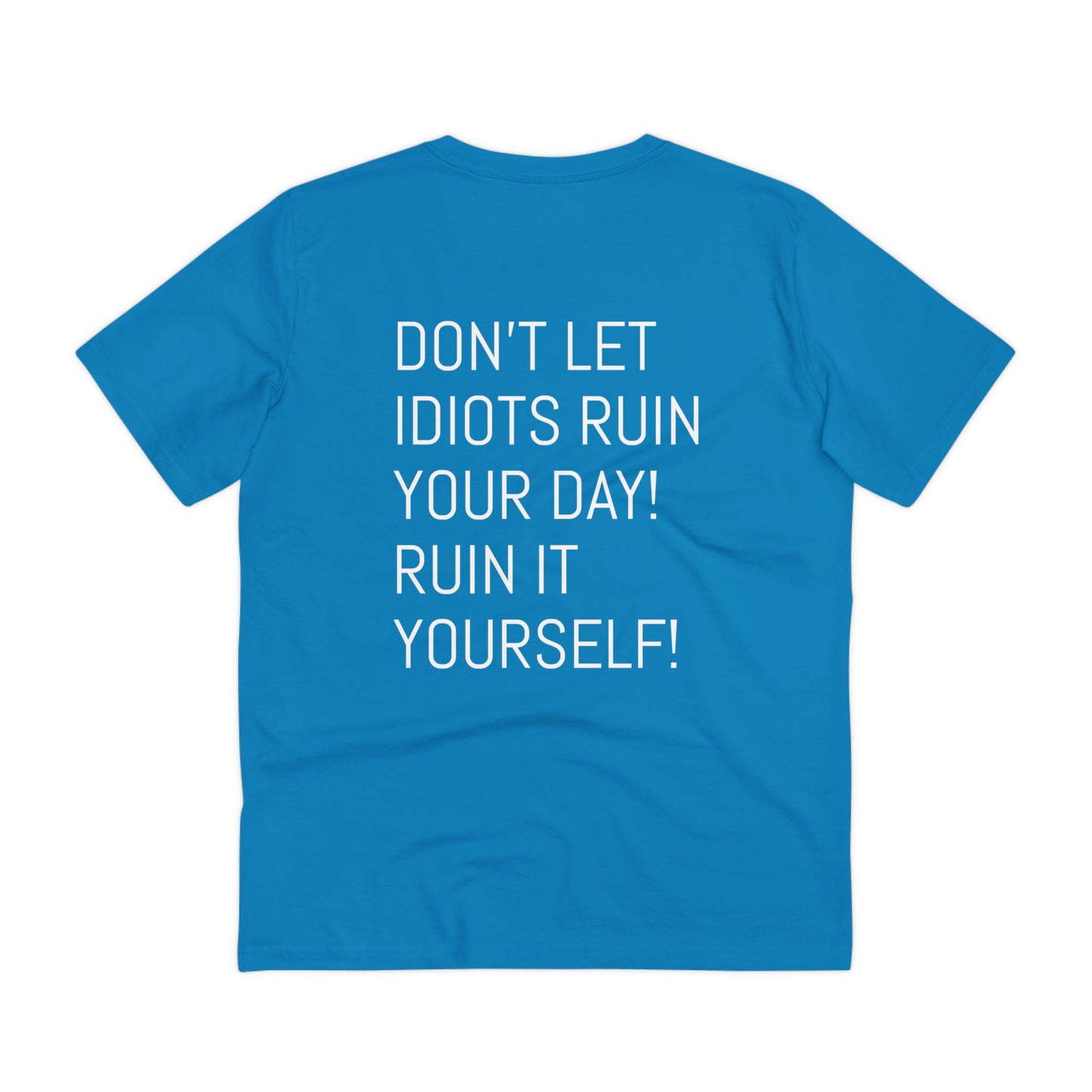 Don't let idiots ruin your day! Ruin it yourself