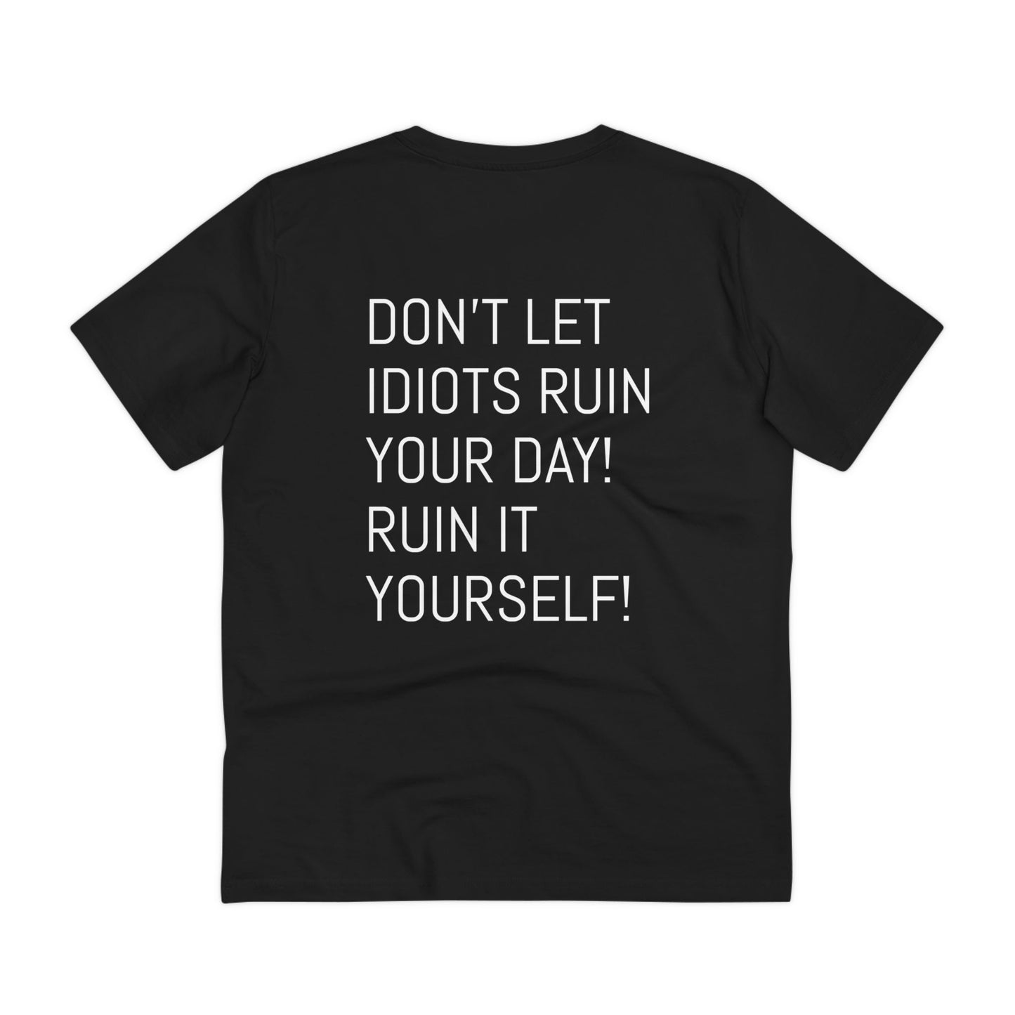 Don't let idiots ruin your day! Ruin it yourself